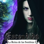 La Reina de las Sombras I: Escondida La Reina de las Sombras I: Escondida